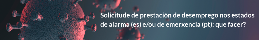 Solicitude de prestación de desemprego nos estados de alarma (es) e/ou de emerxencia (pt) que facer?